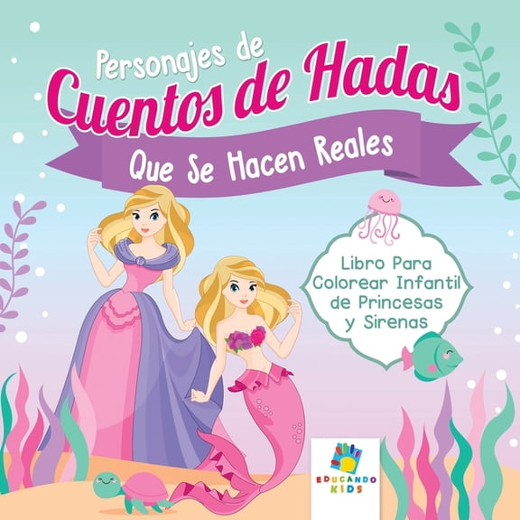 Personajes de Cuentos de Hadas que se Hacen Reales: Libro Para Colorear Infantil de Princesas y Sirenas, (Paperback)