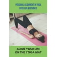 thumbnail image 1 of Personal Alignment In Yoga Based On Birthdate : Align Your Life On The Yoga Mat: Yoga For Beginners (Paperback), 1 of 1