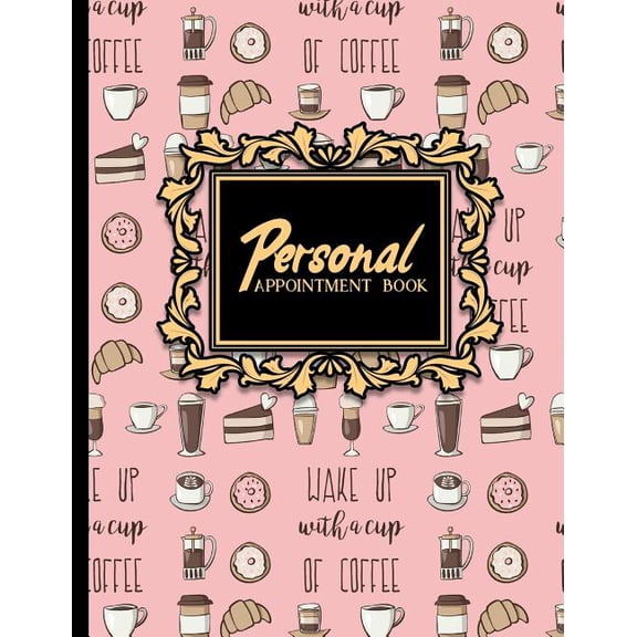 Personal Appointment Book: Personal Appointment Book: 7 Columns Appointment Log, Appointment Scheduling Template, Hourly Appointment Book, Cute Coffee Cover (Paperback)