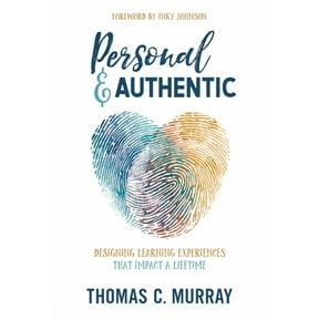 Personal & Authentic: Designing Learning Experiences That Impact a Lifetime, (Paperback)