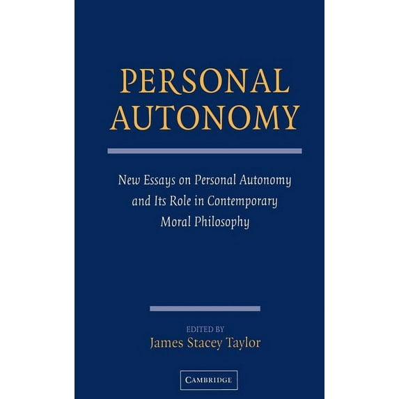 Personal Autonomy: New Essays on Personal Autonomy and Its Role in Contemporary Moral Philosophy, (Hardcover)