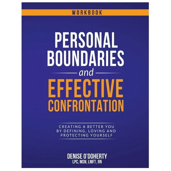 Personal Boundaries & Effective Confrontation: Creating a better You by defining, loving and protecting yourself., (Paperback)