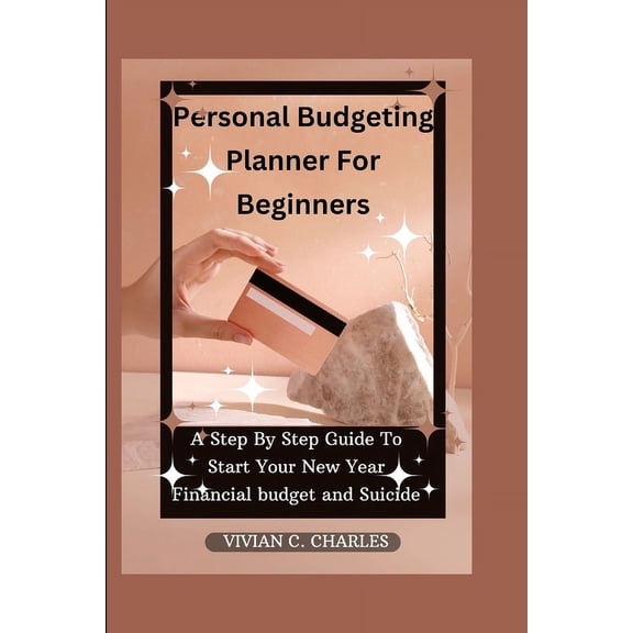 Personal Budgeting Planner For Beginners: A Step By Step Guide To Start Your New Year Financial Budget and Suicide (Paperback)