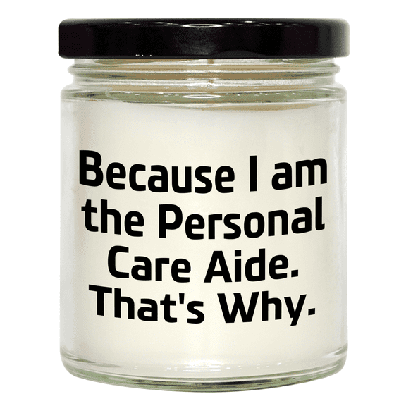 Personal Care Aide Gifts from Friends and Family, Funny Vanilla Soy Candle, 9oz Unique Mother's Day Presents for Personal Care Aide, Because I Am The Personal Care Aide. That's Why.