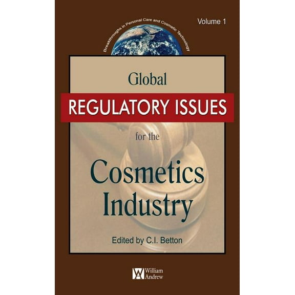 Personal Care and Cosmetic Technology Global Regulatory Issues for the Cosmetics Industry Volume 1, (Hardcover)