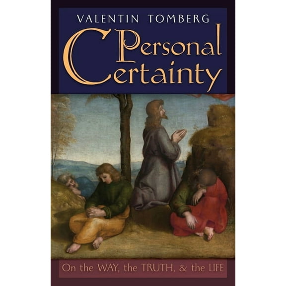 Personal Certainty: On the Way, the Truth, and the Life, (Paperback)
