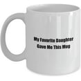 thumbnail image 1 of Personal Coffee Mug for Mom Dad Coworker My Favorite Daughter Gave Me This Mug 11oz Classic Coffee Tea Cup, 1 of 1
