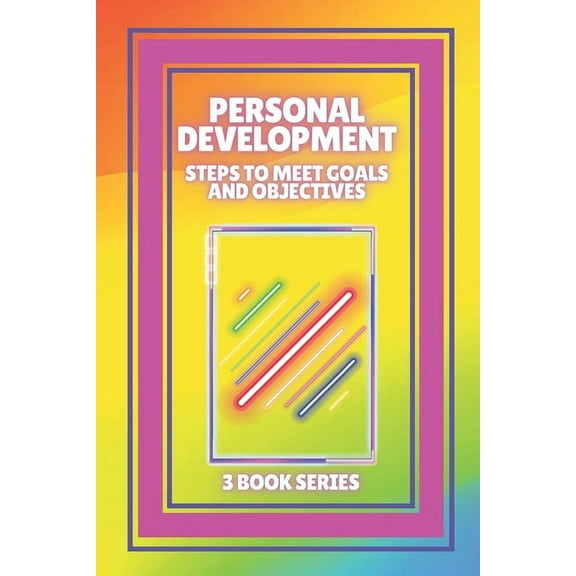 Personal Development: Steps to meet GOALS and OBJECTIVES: SERIES of 3 powerful BOOKS on PERSONAL DEVELOPMENT to level up! (Paperback)