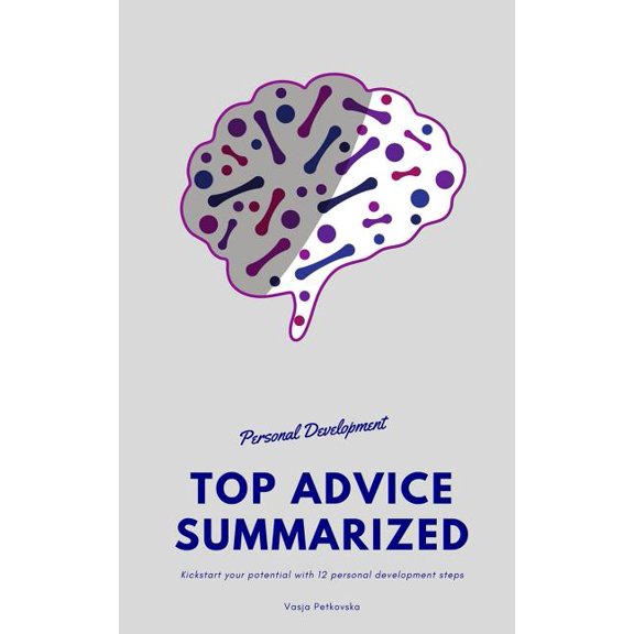 Personal Development Top Advice Summarized: Kickstart Your Potential with 12 Personal Development Steps