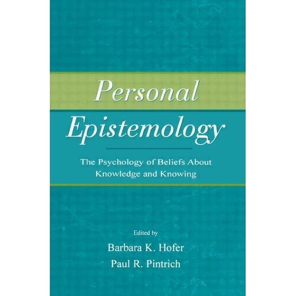 Personal Epistemology: The Psychology of Beliefs About Knowledge and Knowing (Paperback)