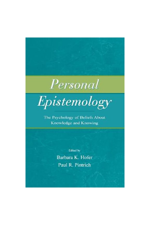 Pre-Owned Personal Epistemology: The Psychology of Beliefs about Knowledge and Knowing (Hardcover) by Barbara K Hofer, Paul R Pintrich