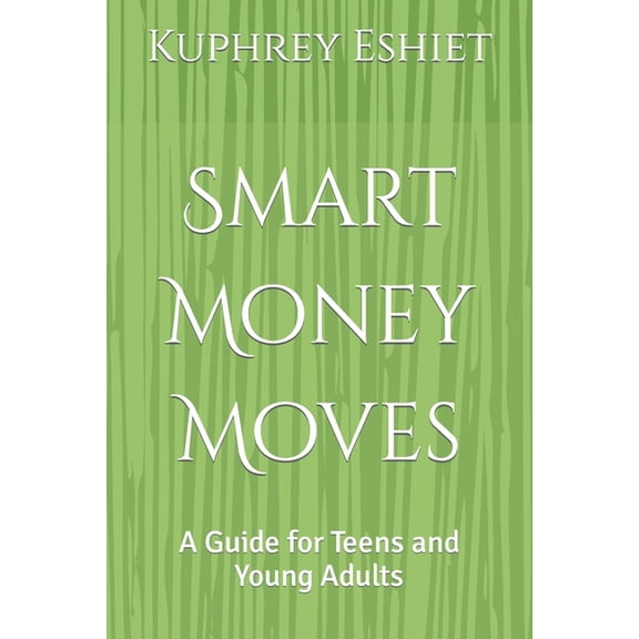 Personal Finance 101 Smart Money Moves: A Guide for Teens and Young Adults, (Paperback)