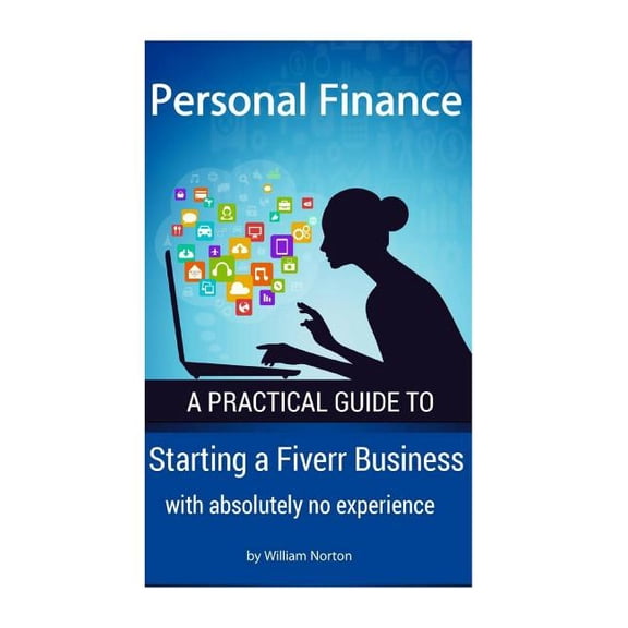 Personal Finance: Personal Finance: Starting a Fiverr Business with absolutely no experience (Paperback)