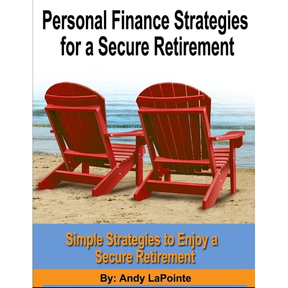 Personal Finance Strategies for Every St Personal Finance Strategies for a Secure Retirement: Simple Strategies to Enjoy a Secure Retirement, (Paperback)