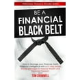 thumbnail image 1 of Be a Financial Black Belt: How to Manage your Finances, build Financial Intelligence with a 21-step (Paperback) by Tom Cromwell, 1 of 1