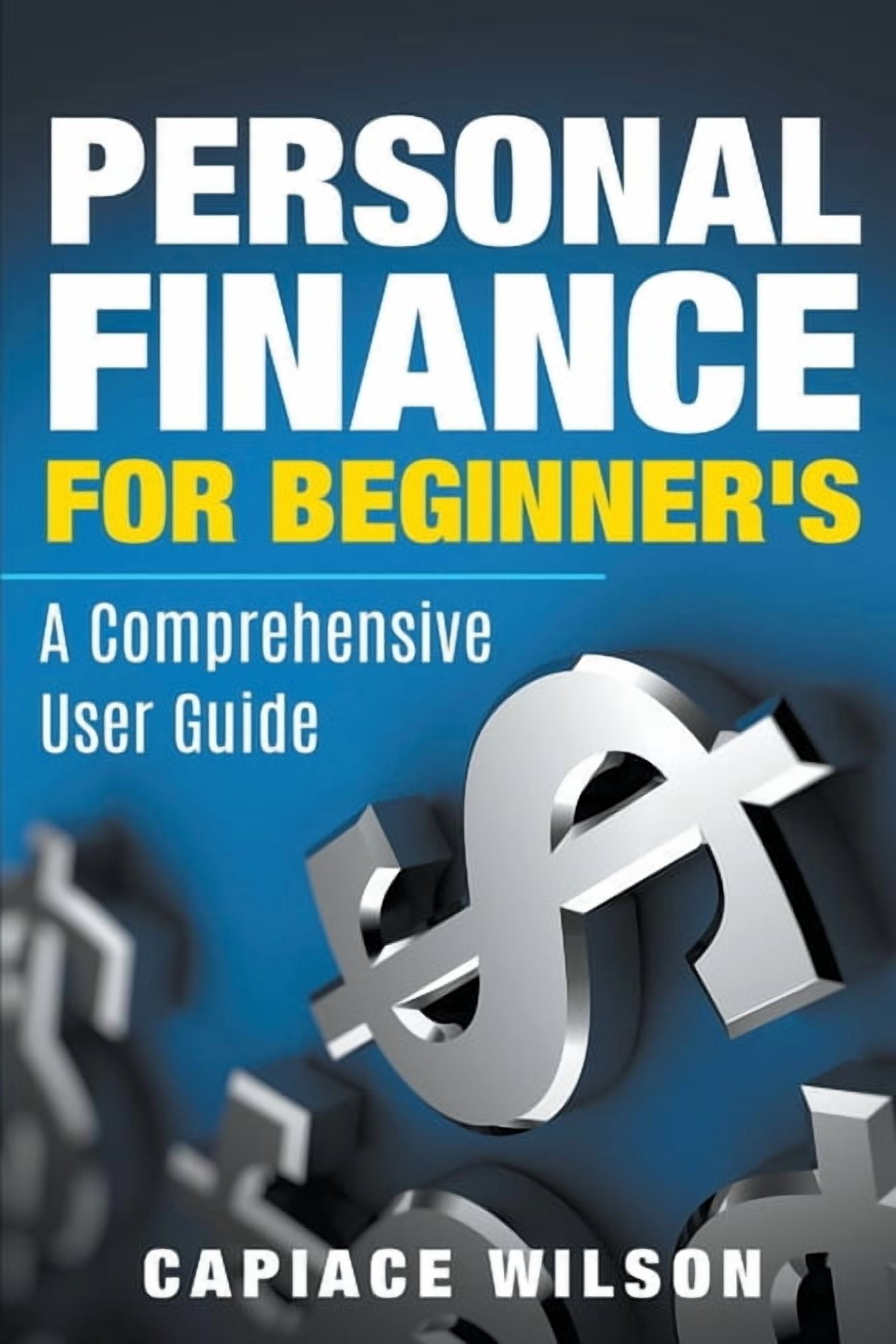 Personal Finance for Beginner's - A Comprehensive User Guide ...