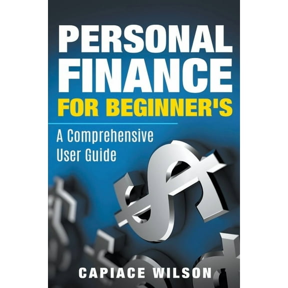 Personal Finance for Beginner's - A Comprehensive User Guide, (Paperback)
