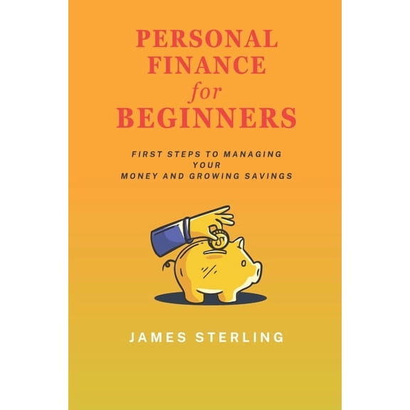 Personal Finance for Beginners: First Step to Managing Your Money and Growing Savings, (Paperback)