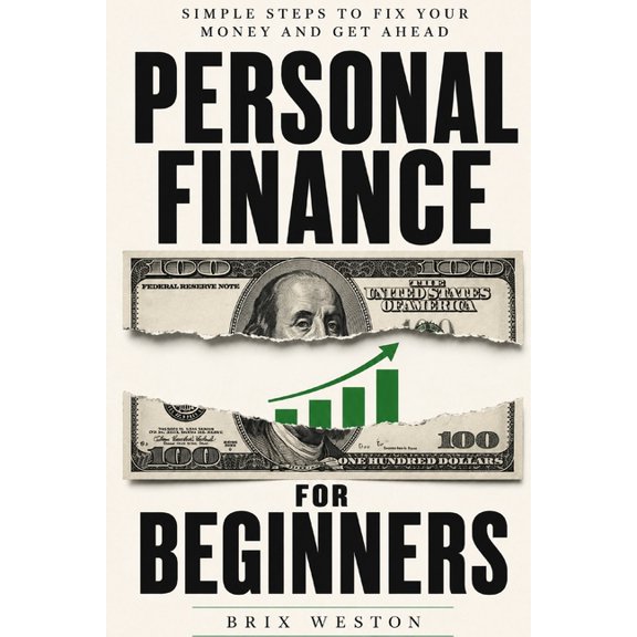 Personal Finance for Beginners: Simple Steps to Fix Your Money and Get Ahead, (Paperback)