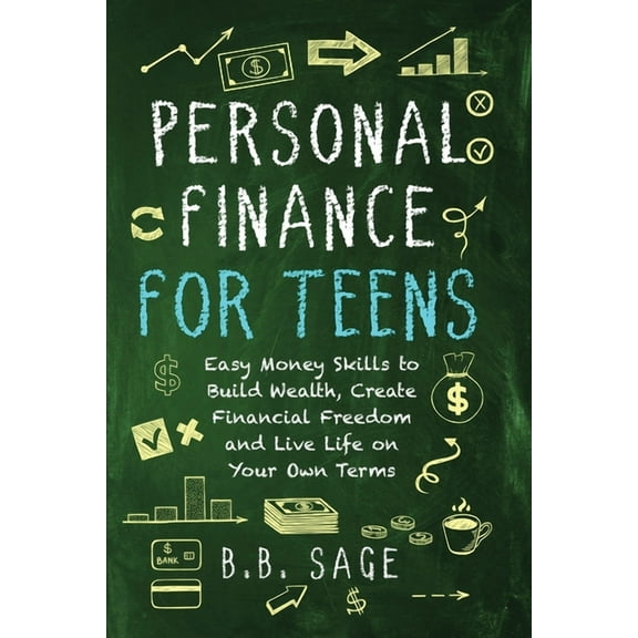 Personal Finance for Teens: Easy Money Skills to Build Wealth, Create Financial Freedom, and Live Life on Your Own Terms (Paperback)