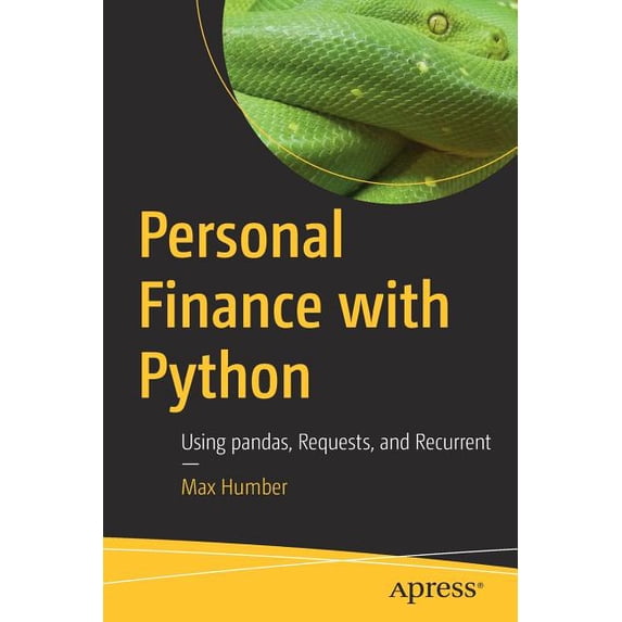 Personal Finance with Python: Using Pandas, Requests, and Recurrent, (Paperback)