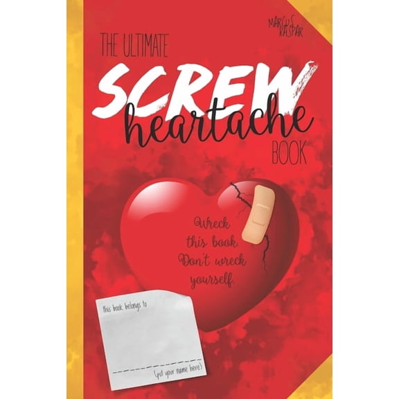 Personal Growth Journals The ultimate screw heartache book: Wreck this book. Don't wreck yourself., (Paperback)