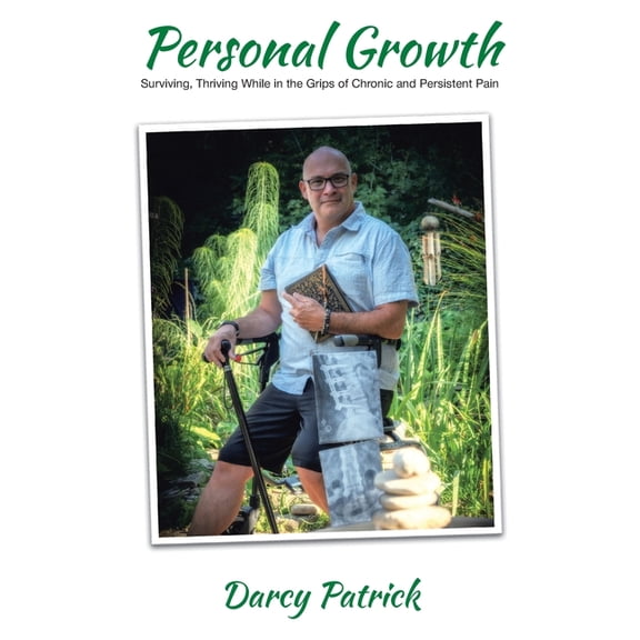 Personal Growth: Surviving, Thriving While in the Grips of Chronic and Persistent Pain, (Paperback)
