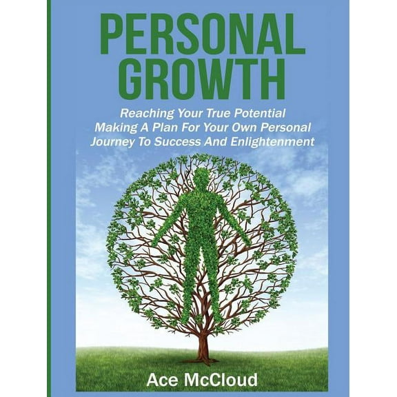Personal Growth Tips Strategies & Life P Personal Growth: Reaching Your True Potential: Making A Plan For Your Own Personal Journey To Success And Enlightenment, (Hardcover)