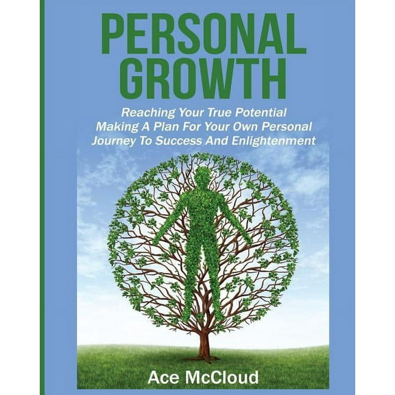 Personal Growth Tips Strategies & Li Personal Growth: Reaching Your True Potential: Making A Plan For Your Own Personal Journey To Success And Enlightenment, (Paperback)