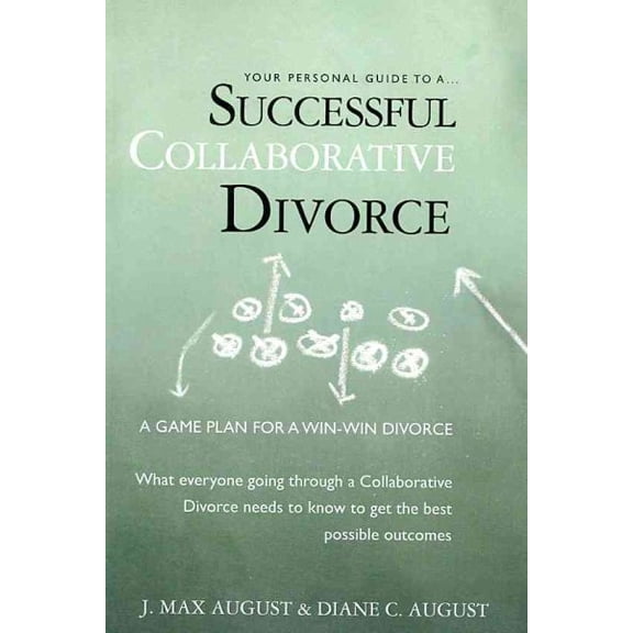 Your Personal Guide to a Successful Collaborative Divorce: What everyone going through a Collaborative Divorce needs to know to get the best possible outcomes (Paperback)