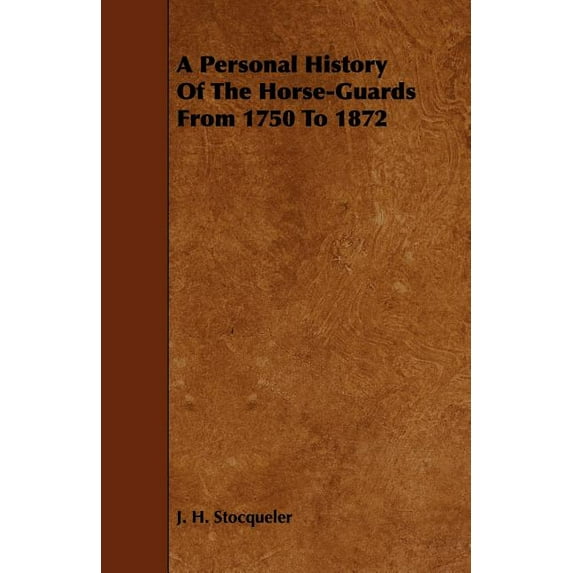 A Personal History of the Horse-Guards from 1750 to 1872, (Paperback)