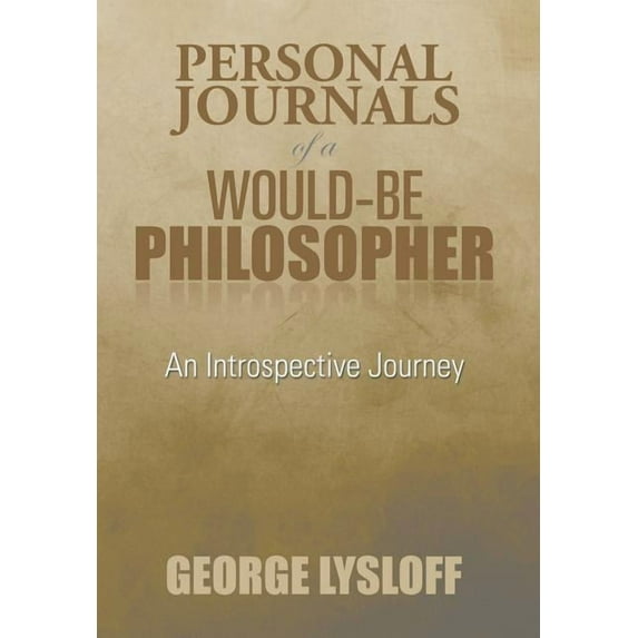 Personal Journals of a Would-Be Philosopher : An Introspective Journey (Hardcover)
