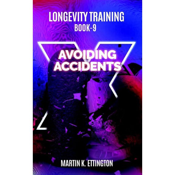 Personal Longevity Training: Longevity Training-Book 9-Avoiding Accidents : The Personal Longevity Training Series (Series #9) (Paperback)