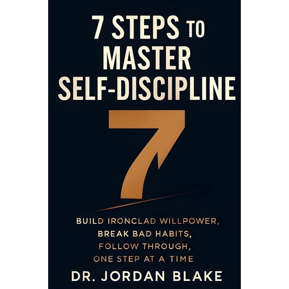 Personal Mastery 7 Steps to Master Self-Discipline: Build Ironclad Willpower, Break Bad Habits, Follow Through, One Step at a Time, Book 8, (Paperback)