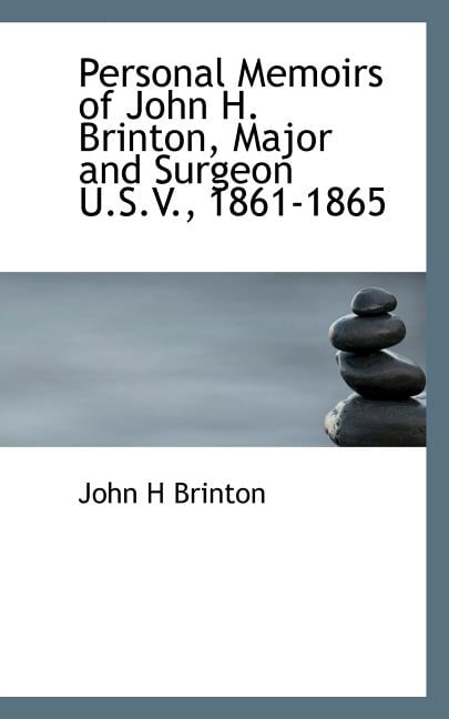 Personal Memoirs of John H. Brinton, Major and Surgeon U.S.V., 1861-1865 (Paperback)