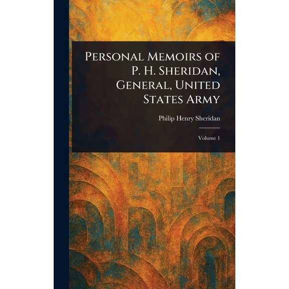 Personal Memoirs of P. H. Sheridan, General, United States Army, (Hardcover)