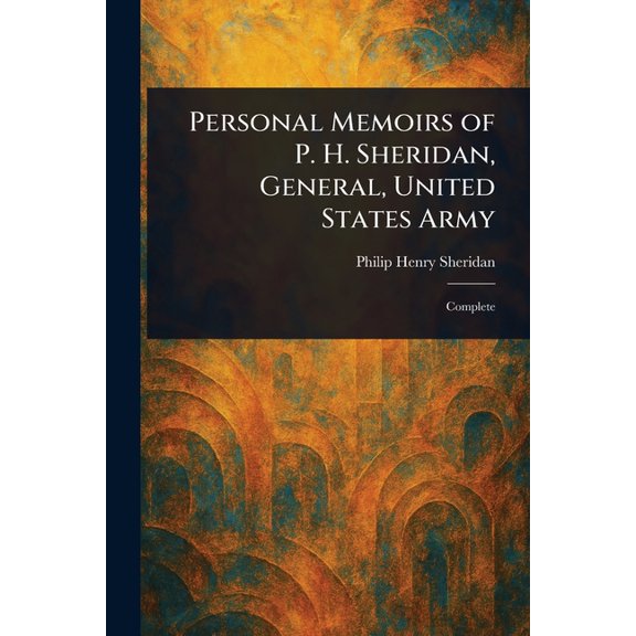 Personal Memoirs of P. H. Sheridan, General, United States Army, (Paperback)