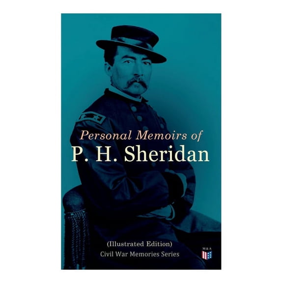 Personal Memoirs of P. H. Sheridan (Illustrated Edition) : Civil War Memories Series (Paperback)
