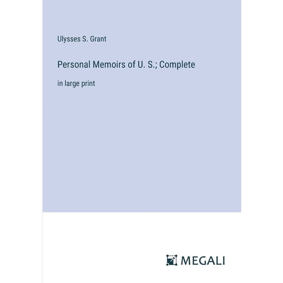 Personal Memoirs of U. S.; Complete: in large print (Paperback)