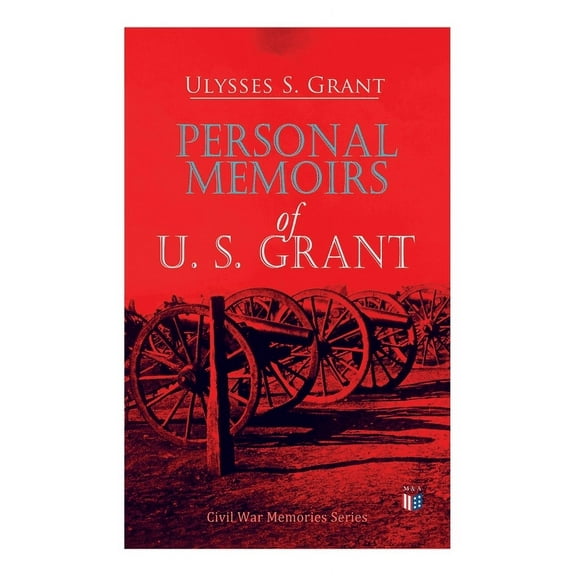 Personal Memoirs of U. S. Grant : Civil War Memories Series (Paperback)