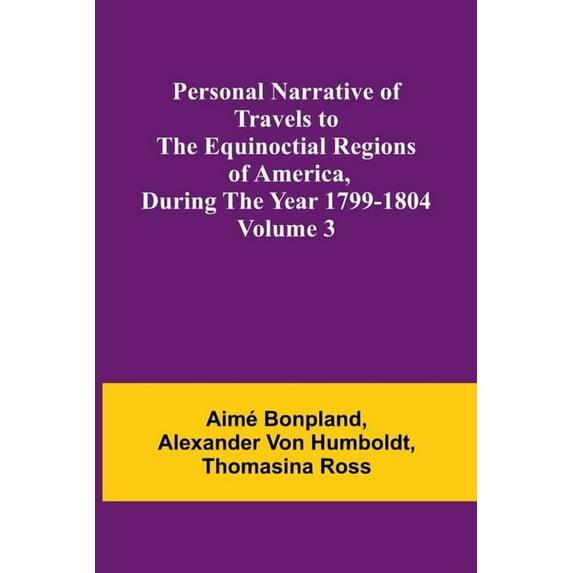 Personal Narrative of Travels to the Equinoctial Regions of America, During the Year 1799-1804 - Volume 3, (Paperback)