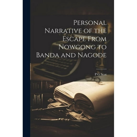 Personal Narrative of the Escape From Nowgong to Banda and Nagode (Paperback)