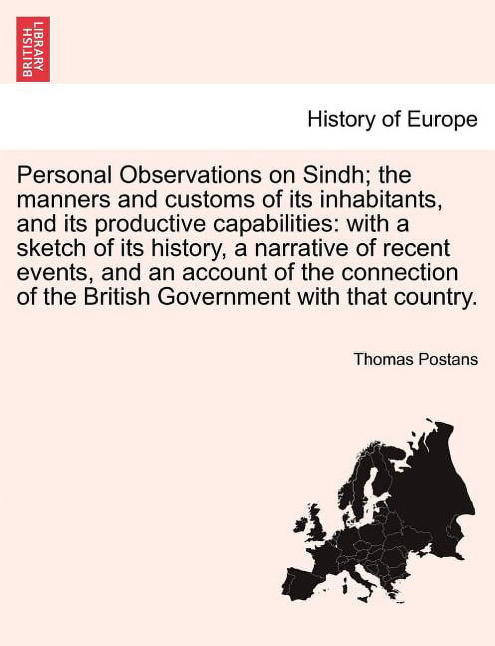 Personal Observations on Sindh; The Manners and Customs of Its Inhabitants, and Its Productive Capabilities: With a Sketch of Its History, a Narrative of Recent Events, and an Account of the Connectio