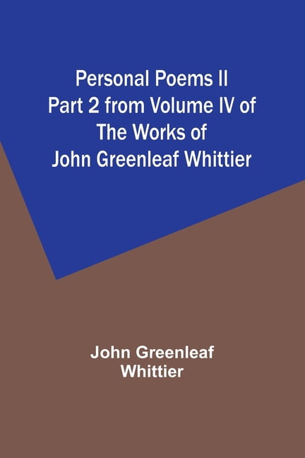 Personal Poems II Part 2 from Volume IV of The Works of John Greenleaf Whittier, (Paperback)