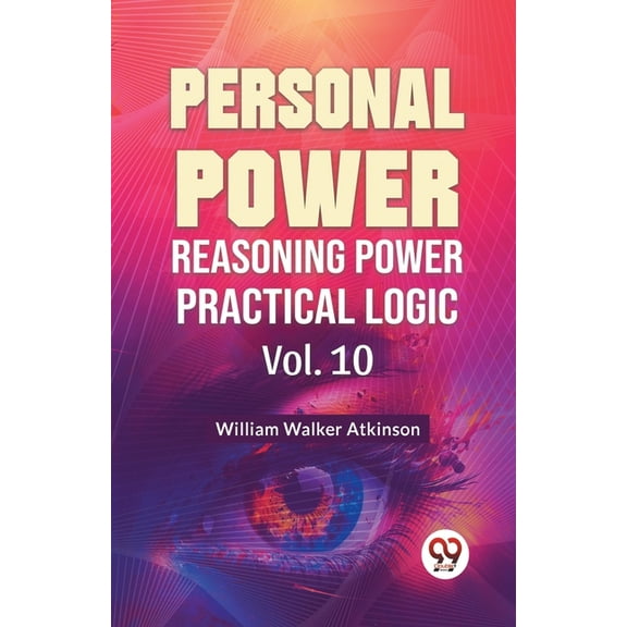 Personal Power Reasoning Power Practical Logic Vol. 10, (Paperback)