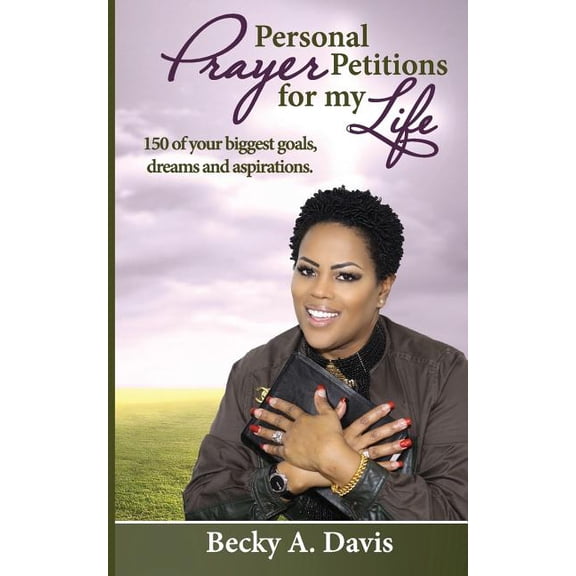 Personal Prayer Petitions for my Life : 150 of your biggest goals, dreams and aspirations (Paperback)