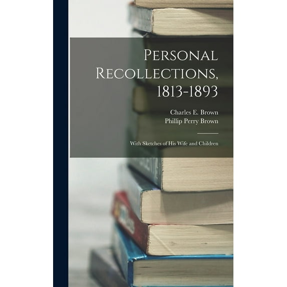 Personal Recollections, 1813-1893: With Sketches of his Wife and Children (Hardcover)