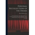 thumbnail image 1 of Personal Recollections of the Drama: Or Theatrical Reminiscen- Ces, Embracing Sketches of Prominent Actors and Actresses, Their Chief Charac- Teristics, Original Anecdotes of Them, and Incidents Conne, 1 of 1