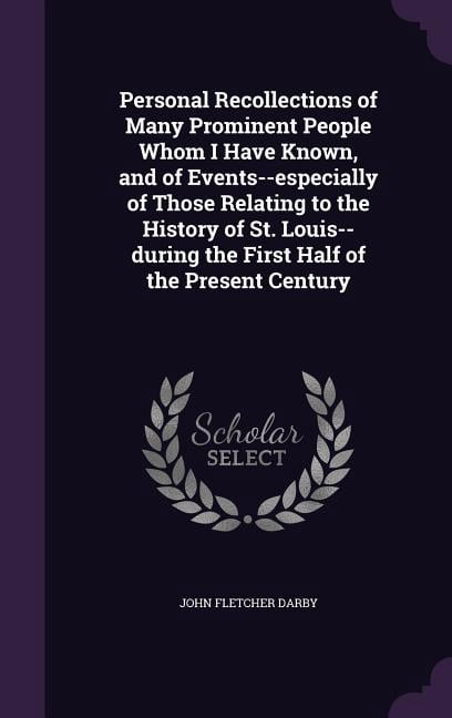 Personal Recollections of Many Prominent People Whom I Have Known, and of Events--especially of Those Relating to the Hi, (Hardcover)