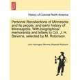 thumbnail image 1 of Personal Recollections of Minnesota and Its People, and Early History of Minneapolis. with Biographical Memoranda and Letters to Col. J. H. Stevens, Selected by M. Robinson. (Paperback), 1 of 1